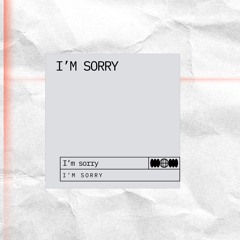 I’m Sorry