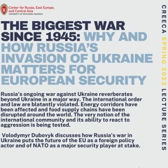 The Biggest War Since 1945: Why and How Russia's Invasion of Ukraine Matters for European Security