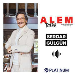 Alem Talks #31 - Serdar Gülgün