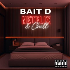 Bait D - Netflix & Chill