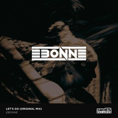 Ebonne - Let's go (Original Mix)[FREE DOWNLOAD]