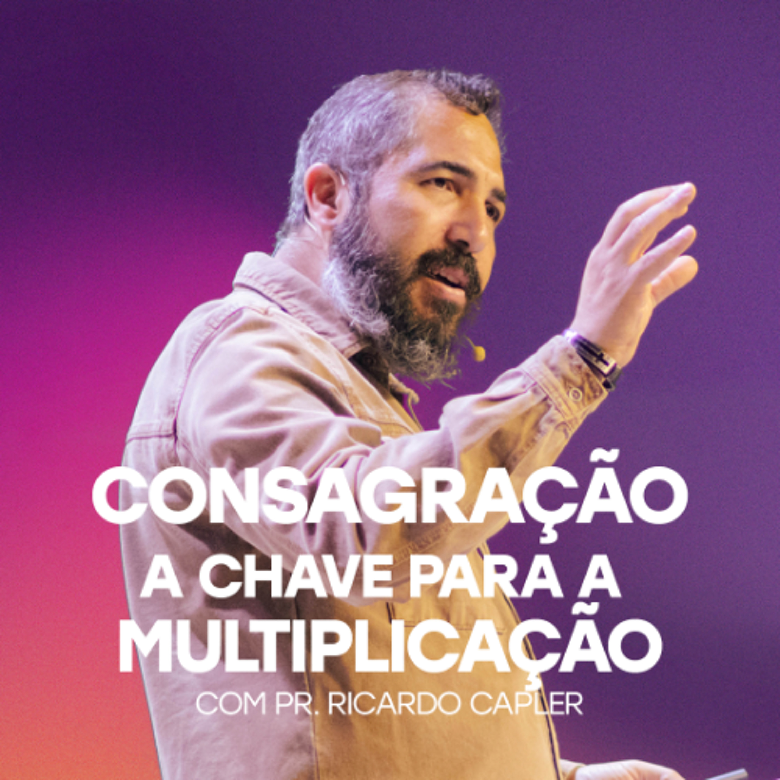 Consagração - a chave para a multiplicação com  Pr. Ricardo Capler episode artwork