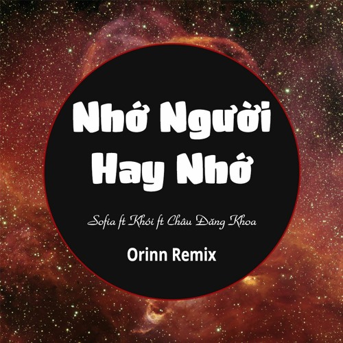 Nhớ Người Hay Nhớ Remix - Sofia ft Khói ft Châu Đăng Khoa - Orinn Remix [320Kbps]