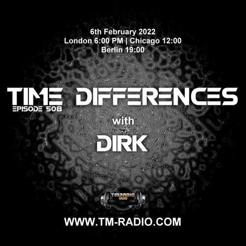 Dirk - Host Mix I - Time Differences 508 (6th February 2022) on TM-Radio