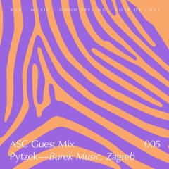 ASC Guest Mix 005 - Pytzek (Burek Music)