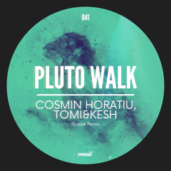 Cosmin Horatiu, Tomi&Kesh - Pluto Walk (Gruuve Remix)