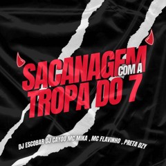 Sacanagem Com a Tropa Do 7 (feat. Preta DZY & MC Flavinho)