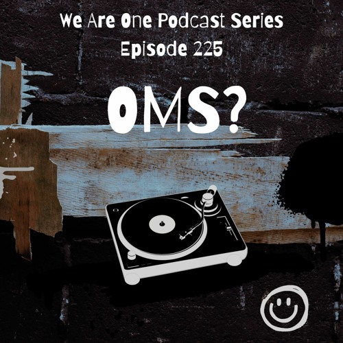 We Are One Podcast Episode 225 - OMS?