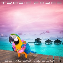 TROPIC FORCE - Bora Bora Boom (excerpt)