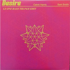 CALVIN HARRIS & SAM SMITH - DESIRE (LZ ONE BASS TRANCE EDIT)