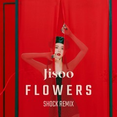 JISOO - FLOWERS (SHOCK REMIX)