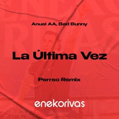 La Ultima Vez - Anuel AA, Bad Bunny (Eneko Rivas Remix)