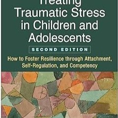 Kindle online PDF Treating Traumatic Stress in Children and Adolescents: How to Foster Resilien