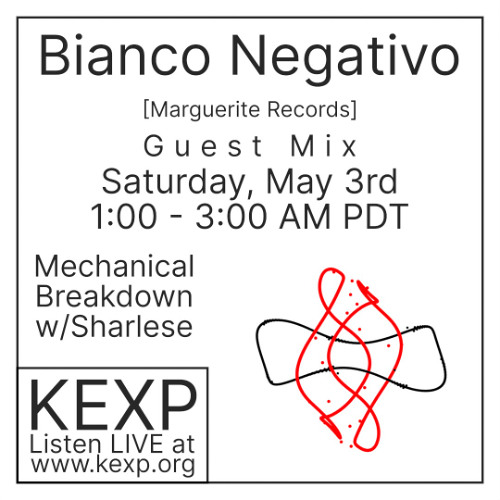Bianco Negativo Guest Mix for Mechanical Breakdown on KEXP