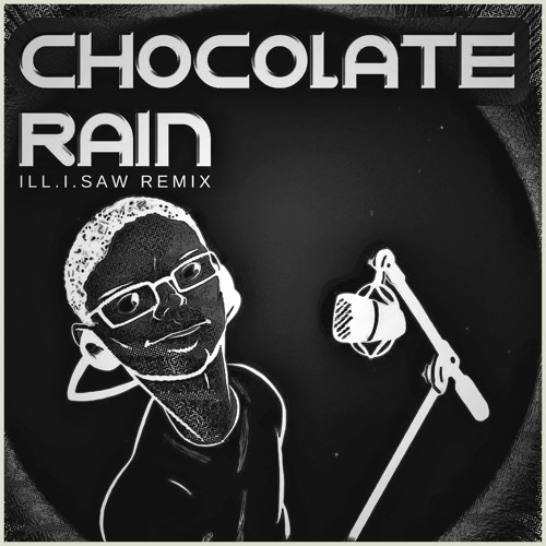 Stream Tay Zonday Chocolate Rain (ill.i.saw Remix) by OLYMP Listen