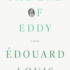 [Read] Online The End of Eddy BY : Édouard Louis