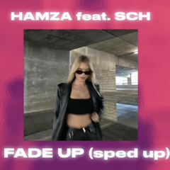 [Sped Up] FADE UP - HAMZA feat. SCH