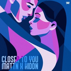 MATTN x HIDDN - Closer To You