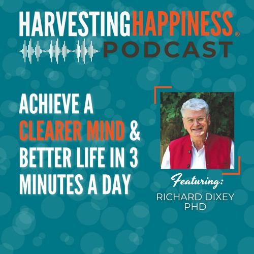 Achieve a Clearer Mind and Better Life in 3 Minutes a Day with Richard Dixey PhD