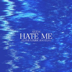 Seids - Hate Me (Elementrikk Bootleg)