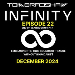 Tom Bradshaw - Infinity Episode 22, End Of Year Bosh Up! 2024 [December 2024]