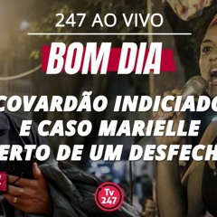 Bom dia 247: covardão indiciado e caso Marielle perto de um desfecho (20.3.24)