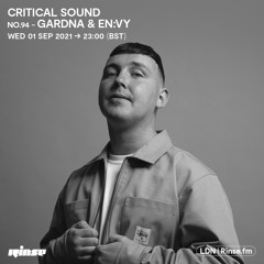 Critical Sound no.94 - Gardna & En:vy | Rinse FM | 01.09.2021