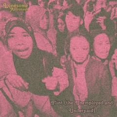 Lonesome Astronaut - Flint(the Unemployed and Underpaid) Sufjan Steven remix