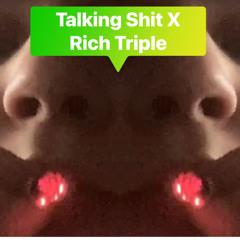Talking!Shit X Rich Triple