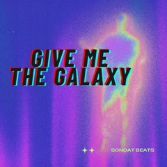 GIVE ME THE GALAXY