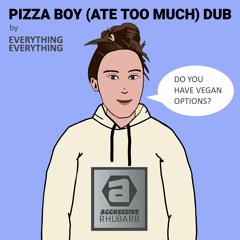 Everything Everything - Pizza Boy (Ate Too Much Dub) #pizzaboyremix