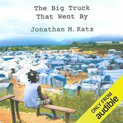 [READ] [PDF EBOOK EPUB KINDLE] The Big Truck That Went By: How the World Came to Save Haiti and Left