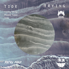 Filthy Philp, Phoebe Train & Inja - Tide Trying