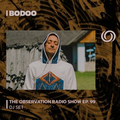 BODOO presents The Observation Radio Show Ep. 99 | 07/06/2023
