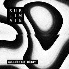 Sublimix #130 - Heisty