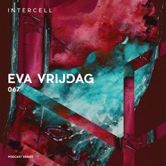 Intercell.067 - Eva Vrijdag [rave mix]