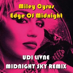 Miley Cyrus - Edge Of Midnight (Udi Livne Midnight Sky Remix) *FREE DOWNLOAD*