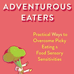 FREE EPUB 💗 Raising Adventurous Eaters: Practical Ways to Overcome Picky Eating and