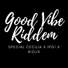 Special Cecilia x IPG1 x RiZLiX - Good Vibe Riddem