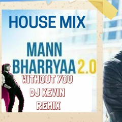 Mann Bharrya 2.0 | Without You | DJ Kevin REMIX | Shershaah | Sidharth – Kiara | B Praak |