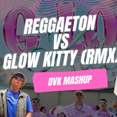 REGGAETON VS GLOW KITTY RMX (MASHUP DVK) FREE DL