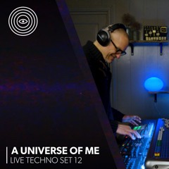 🎧 A Universe of Me – Live Techno Set 12 | Raw & Hypnotic Journey