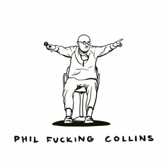 Phil Fucking Collins