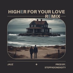 Higher For Your Love - Jauz (Prod By. SteppaDonDigity)