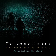 To Loneliness - به تنهایی