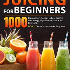 [FREE] EPUB 📂 Juicing for Beginners: 1000 Days Juicings Recipes to Lose Weight, Gain