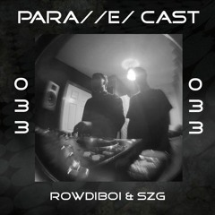 PARA//E/ CAST #033 - rowdiboi & SZG [Para//e/ Artist]