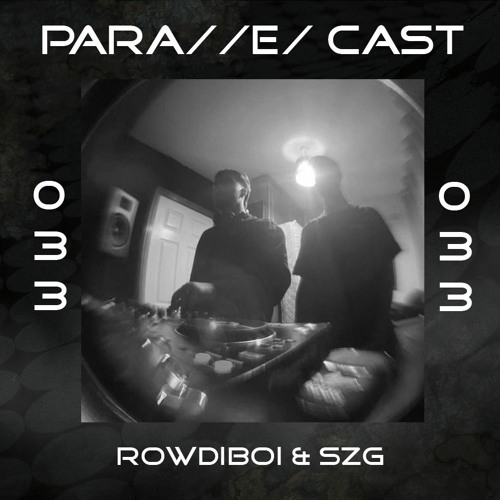 PARA//E/ CAST #033 - rowdiboi & SZG [Resident]