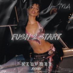 Tyla - PUSH 2 START [NEUVMBR Remix] (FREE DL Click BUY)