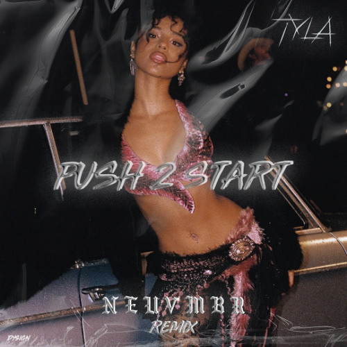 Tyla - PUSH 2 START [NEUVMBR Remix] (FREE DL Click BUY)
